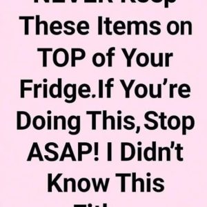 NEVER Keep These Items on TOP of Your Fridge. If You’re Doing This, Stop ASAP!