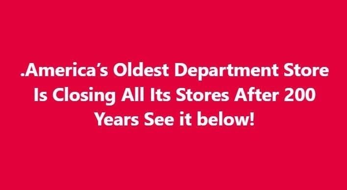 America’s Oldest Department Store Is Closing All Its Stores After 200 Years
